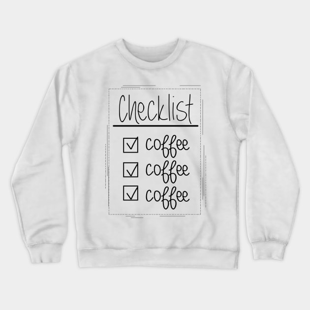 Coffee Checklist Crewneck Sweatshirt by maddula